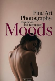 Moods - Fine Art Photography: Inspiration and Techniques, #5