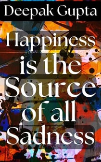 Happiness is the Source of all Sadness - 15 Minutes Read, #8