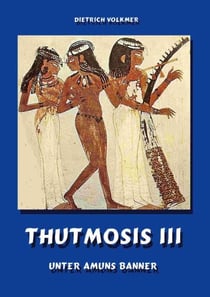 Thutmosis III - Unter Amuns Banner