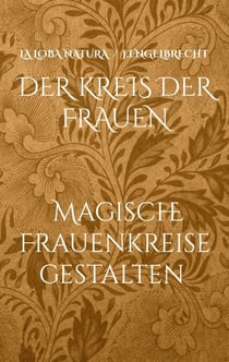 Der Kreis der Frauen - Rituale, Heilpflanzen und Weisheiten für Frauenkreise