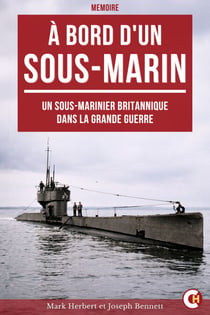 À bord d'un sous-marin - Un sous-marinier britannique dans la Grande Guerre