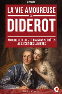 La Vie amoureuse de Diderot - Amours rebelles et liaisons secrètes au siècle des Lumières