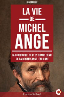 La vie de Michel-Ange - La biographie du plus grand génie de la Renaissance italienne