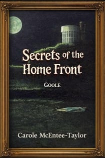 Secrets of the Home Front. Goole - Secrets of the Home Front, #1