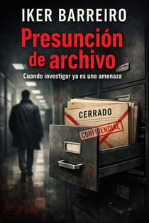 PRESUNCIÓN DE ARCHIVO: Cuando investigar ya es una amenaza. - Trilogía caso olvidado, #3