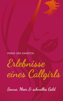 Erlebnisse eines Callgirls - Sonne, Meer & schnelles Geld - ein prickelnder Erotikroman