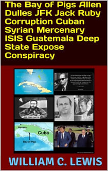 The Bay of Pigs Allen Dulles JFK Jack Ruby Corruption Cuban Syrian Mercenary ISIS Guatemala Deep State Expose Conspiracy - Corruption, #4