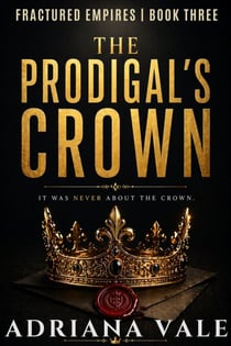 The Prodigal's Crown - Fractured Empires, #3