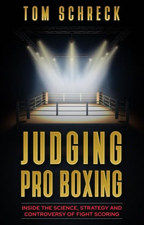 Judging Pro Boxing: Inside the Science, Strategy, and Controversy of Fight Scoring
