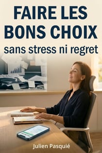 Faire les bons choix, sans stress ni regret - Ne laissez plus la fatigue altérer vos capacités décisionnelles