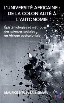 L’Université africaine : de la colonialité à l’autonomie - Épistémologies et méthodes des sciences sociales en Afrique postcoloniale