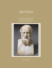 Skuthia - Suuren dareioksenvastaisen liittokunnan kansat Etelä-Venäjällä ja Skuthian sotaretki Heerodotos Halikarneesoslaisen Historioon -teoksen mukaan