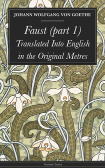Faust (part 1) - Translated Into English in the Original Metres