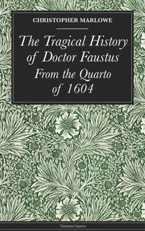 The Tragical History of Doctor Faustus - From the Quarto of 1604