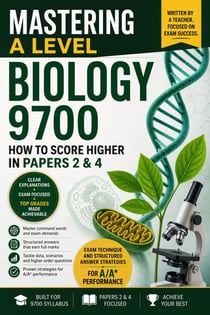 Mastering A Level Biology 9700: How to Score Higher in Papers 2 & 4: Exam technique and structured answer strategies for A/A* performance - Mastering A-Level Biology, #2