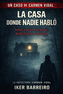 LA CASA DONDE NADIE HABLÓ : Cuando nadie habló, el horror empezó. - LOS CASOS DE CARMEN VIDAL, #3
