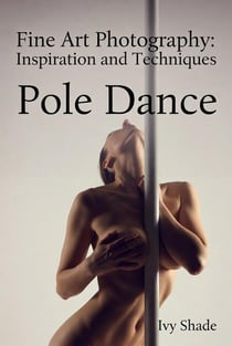 Pole Dance - Fine Art Photography: Inspiration and Techniques, #6