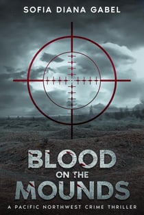 Blood on the Mounds, A Pacific Northwest Crime Thriller