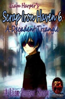 Scrap Iron Haven 6: A Decadent Triangle. - Scrap Iron Haven, #6