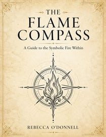The Flame Compass: A Symbolic Guide to Your Fire, Element, and Path
