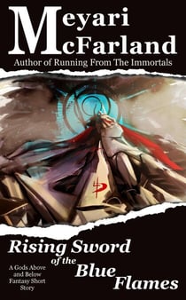 Rising Sword of the Blue Flames - Gods Above and Below, #3