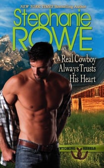 A Real Cowboy Always Trusts His Heart (Wyoming Rebels) - Wyoming Rebels, #7