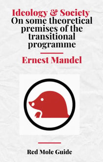 Ideology & Society  On some theoretical premises of the transitional programme - Red Mole Guides, #4