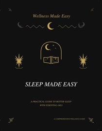 Sleep Made Easy. A Practical Guide to Better Sleep with Essential Oils