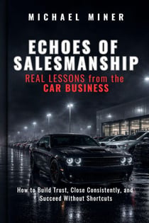 ECHOES of SALESMANSHIP:  REAL LESSONS from the CAR BUSINESS