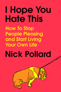 I Hope You Hate This - How to Stop People Pleasing and Start Living Your Own Life