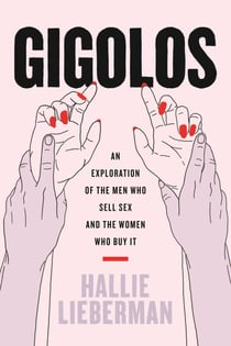 Gigolos - An Exploration of the Men Who Sell Sex and the Women Who Buy It