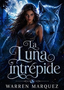 La Luna intrépide - Une romance de loup-garou avec une seconde chance après avoir été rejeté(e), #1
