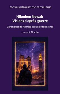 Nikodem Nowak - Visions d'après-guerre - Chroniques de Picardie et du Nord de France