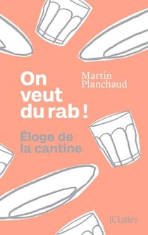 On veut du rab ! - Eloge de la cantine
