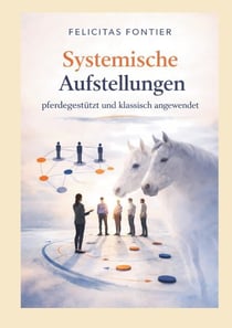 Systemische Aufstellungen - Pferdegestützt und klassisch angewendet