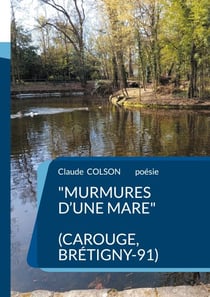 Murmures d'une Mare - ( Carouge, Brétigny-91)
