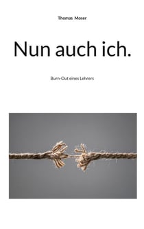 Nun auch ich. - Burn-Out eines Lehrers