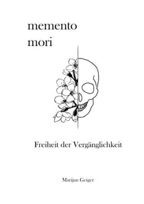 Memento Mori - Freiheit der Vergänglichkeit