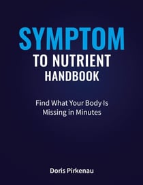 Symptom To Nutrient Handbook - Find What Your Body Is Missing in Minutes