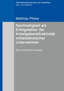 Nachhaltigkeit als Erfolgsfaktor der Arbeitgeberattraktivität mittelständischer Unternehmen - Eine empirische Analyse