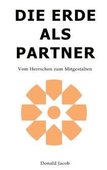 Die Erde als Partner - Vom Herrschen zum Mitgestalten