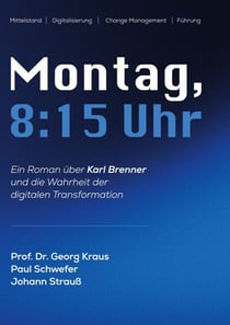 Montag, 08.15 Uhr - Ein Roman über Karl Brenner  und die Wahrheit der digitalen Transformation