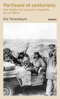 Partisans et centurions - Une histoire de la guerre irrégulière au XXe siècle