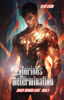 Forged Through Glory: Glorious Determination - Glory Dogs, #3