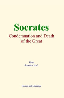 Socrates : Condemnation and Death of the Great Philosopher