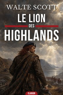 Le Lion des Highlands - Une épopée d'honneur et de liberté dans l'Écosse des grandes rébellions