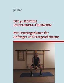 Die 50 besten Kettlebell-Übungen - Mit Trainingsplänen für Anfänger und Fortgeschrittene