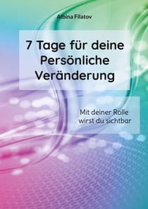 7 Tage für deine Persönliche Veränderung - Mit deiner Rolle wirst du sichtbar