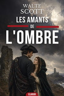 Les Amants de l'Ombre - Un grand roman de passion et de vengeance au cœur des Highlands écossais