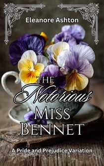 The Notorious Miss Bennet: A Pride and Prejudice Variation